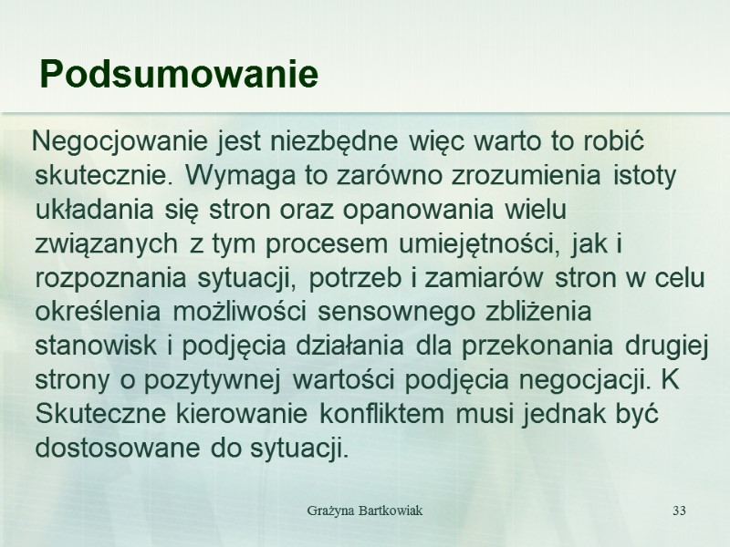 Grażyna Bartkowiak 33 Podsumowanie    Negocjowanie jest niezbędne więc warto to robić